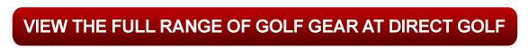 view the full range of golf gear at direct golf